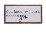 Load image into Gallery viewer, God knew my heart needed you sign
